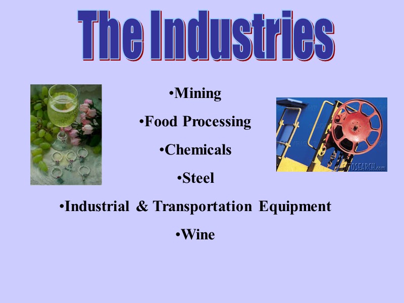 The Industries Mining Food Processing Chemicals Steel Industrial & Transportation Equipment Wine